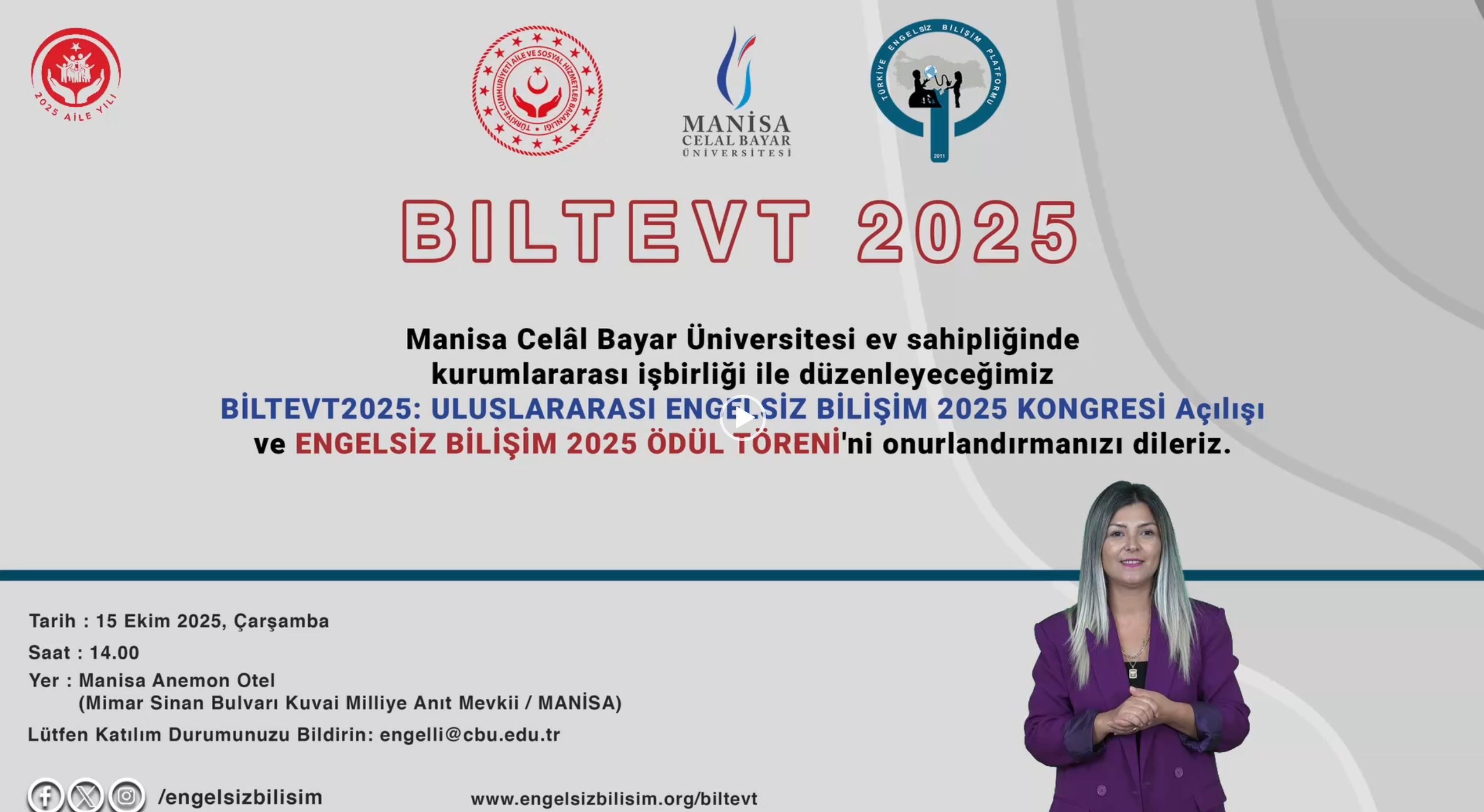 Açık gri ve beyaz dalgalı arka plana sahip kurumsal bir etkinlik duyurusu. Üst kısımda 2025 Aile Yılı, T.C. Aile ve Sosyal Hizmetler Bakanlığı, Manisa Celal Bayar Üniversitesi ve Türkiye Engelsiz Bilişim Platformu logoları yer alıyor. Görselin merkezinde büyük kırmızı harflerle 'BİLTEVT 2025' yazıyor. Sağ alt köşede mor ceketli bir kadın işaret dili tercümanı olarak görülüyor. Sol alt kısımda ise etkinliğin 15 Ekim 2025 Çarşamba günü saat 14:00’te Manisa Anemon Otel’de gerçekleşeceği ve katılım bildirimi için engelli@cbu.edu.tr adresinin kullanılacağı belirtiliyor. En altta web sitesi ve sosyal medya adresleri bulunuyor.